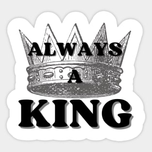 Always A King Sticker